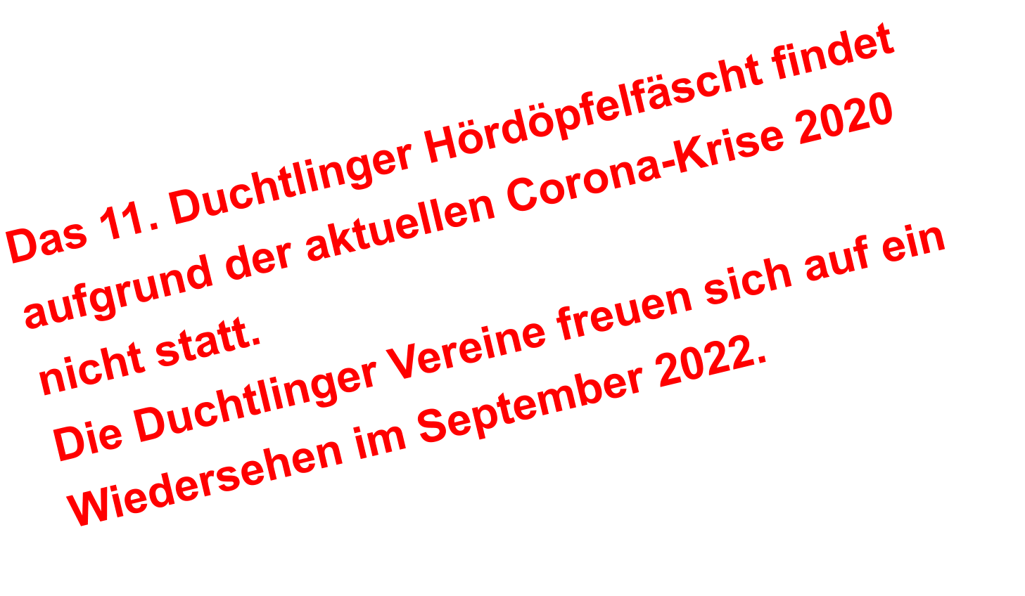 Das 11. Duchtlinger Hördöpfelfäscht findet aufgrund der aktuellen Corona-Krise 2020 nicht statt.  Die Duchtlinger Vereine freuen sich auf ein Wiedersehen im September 2022.